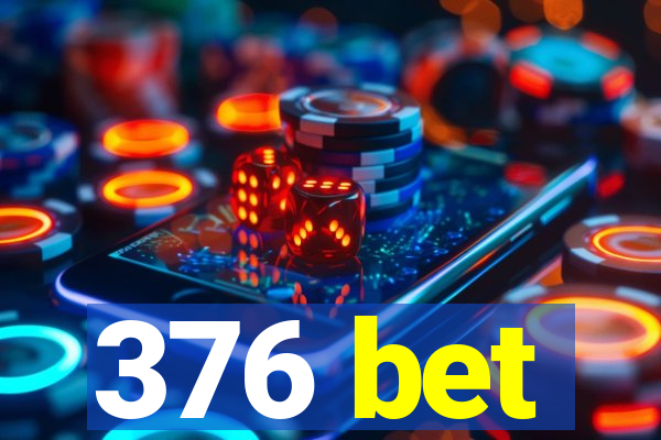 376 bet