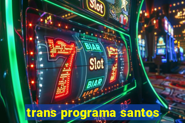 trans programa santos