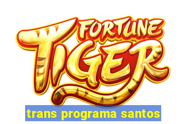 trans programa santos