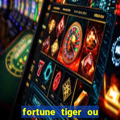 fortune tiger ou fortune ox