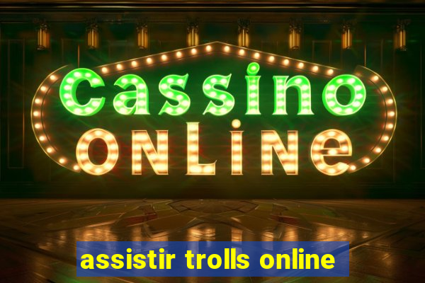 assistir trolls online