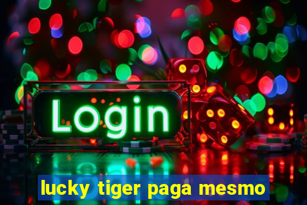 lucky tiger paga mesmo