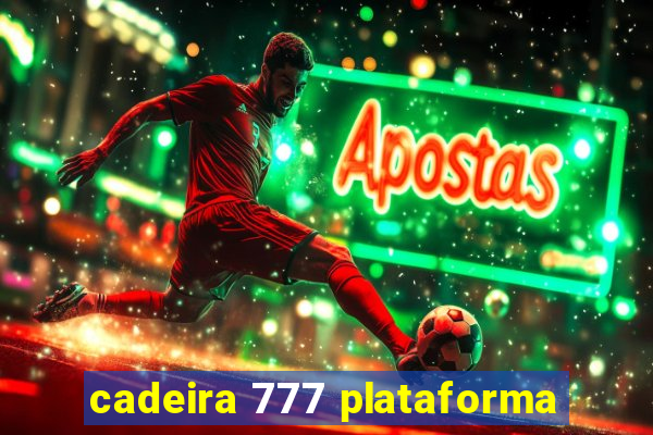 cadeira 777 plataforma