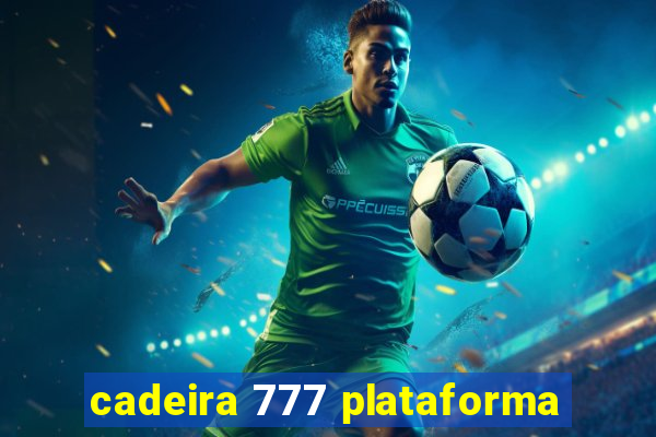 cadeira 777 plataforma