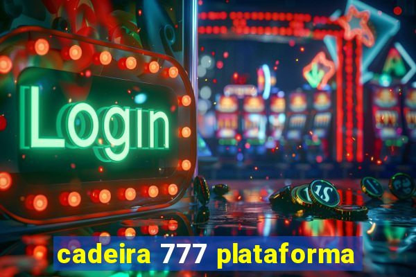 cadeira 777 plataforma