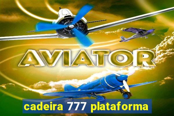 cadeira 777 plataforma