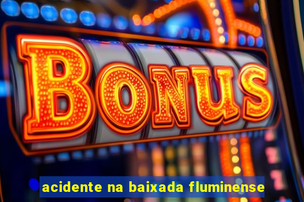 acidente na baixada fluminense