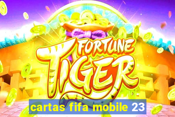 cartas fifa mobile 23