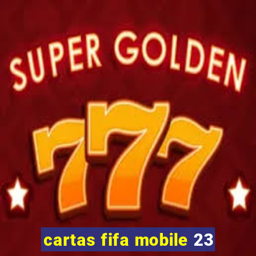 cartas fifa mobile 23