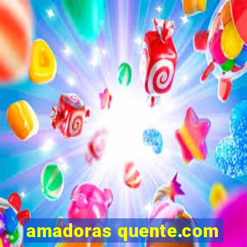 amadoras quente.com