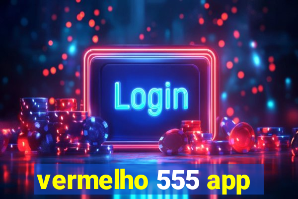 vermelho 555 app