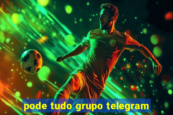 pode tudo grupo telegram