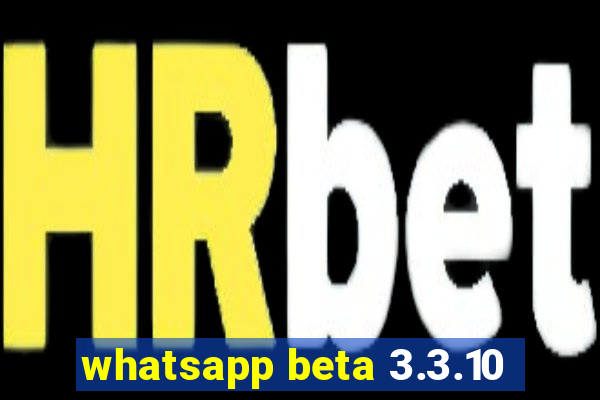 whatsapp beta 3.3.10