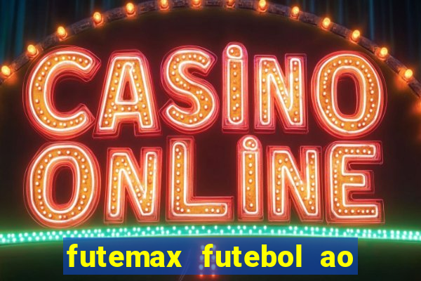 futemax futebol ao vivo atualizado