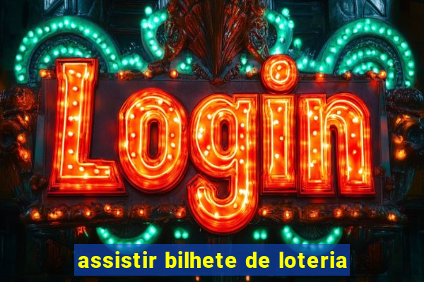 assistir bilhete de loteria