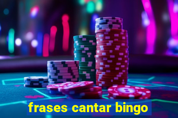 frases cantar bingo