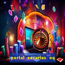 portal zacarias oq q e para falar