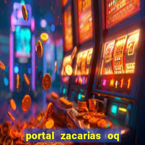 portal zacarias oq q e para falar