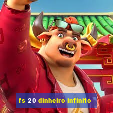 fs 20 dinheiro infinito