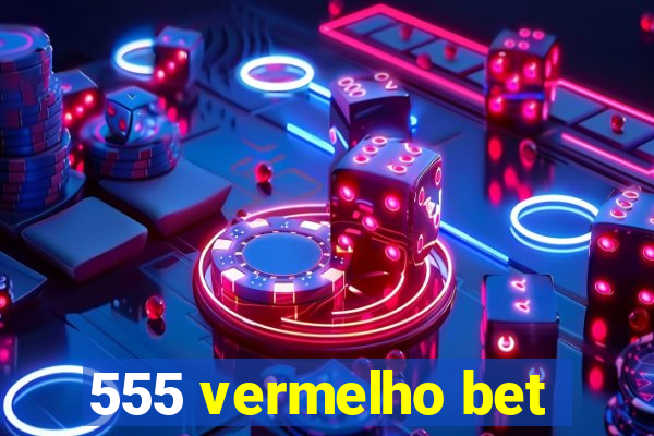 555 vermelho bet