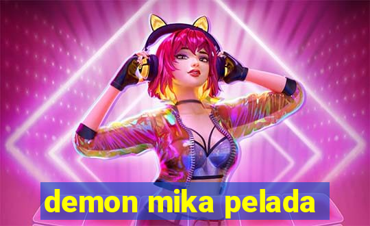 demon mika pelada