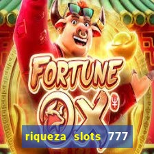 riqueza slots 777 paga mesmo