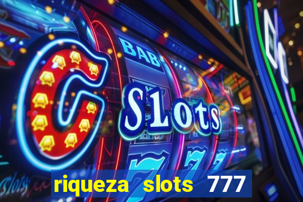 riqueza slots 777 paga mesmo