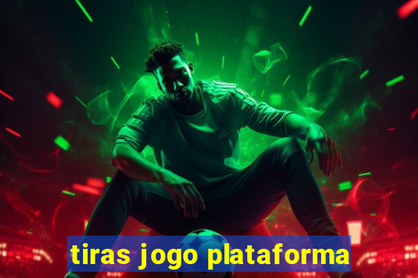 tiras jogo plataforma