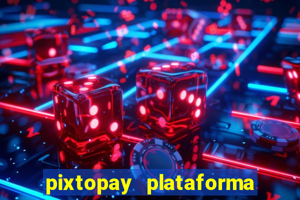 pixtopay plataforma de jogos