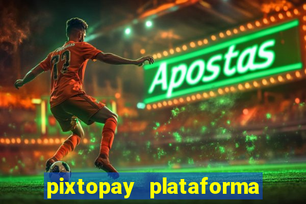 pixtopay plataforma de jogos