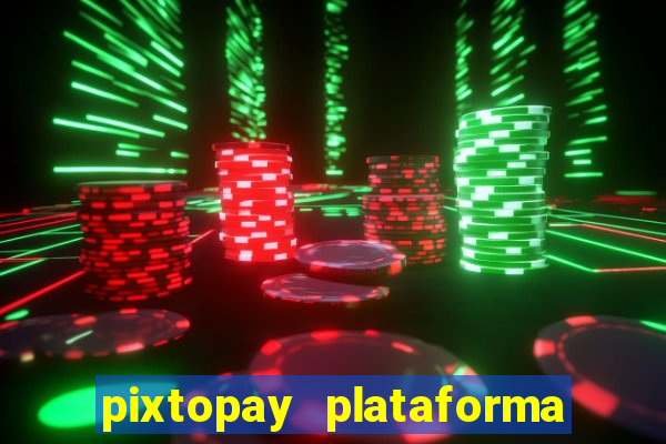 pixtopay plataforma de jogos