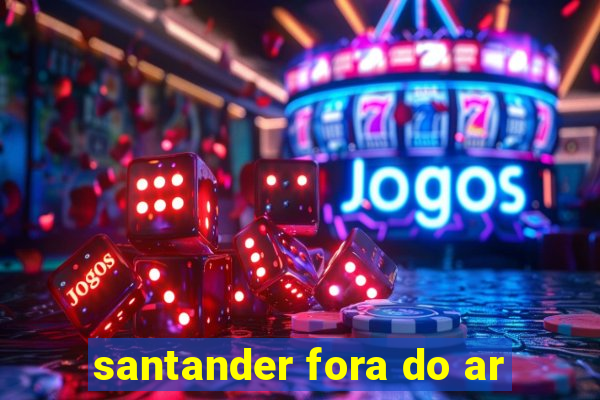 santander fora do ar