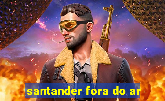 santander fora do ar