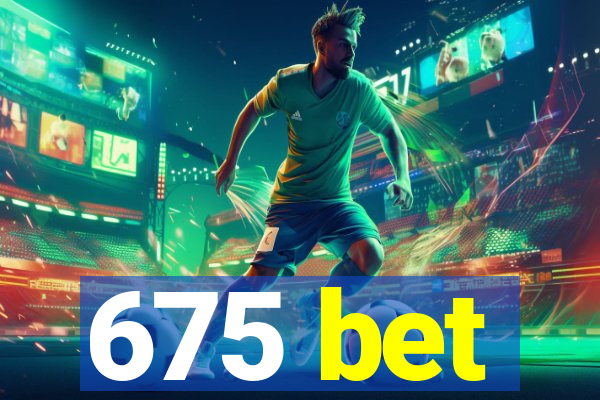 675 bet