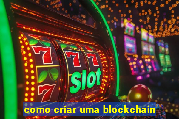 como criar uma blockchain