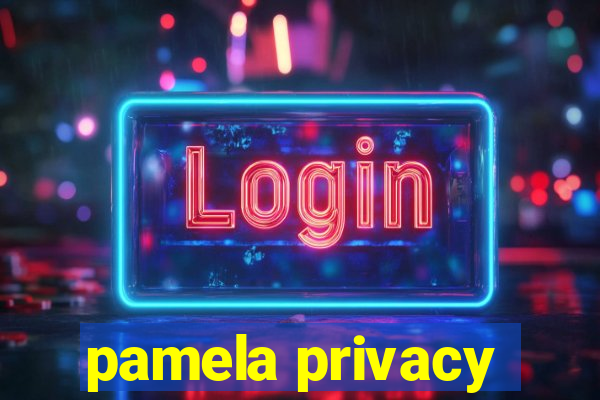 pamela privacy