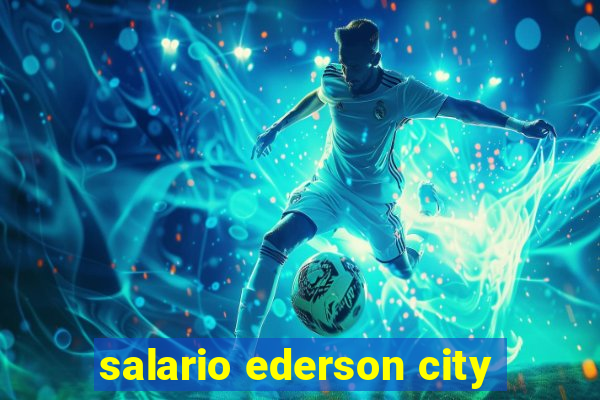 salario ederson city