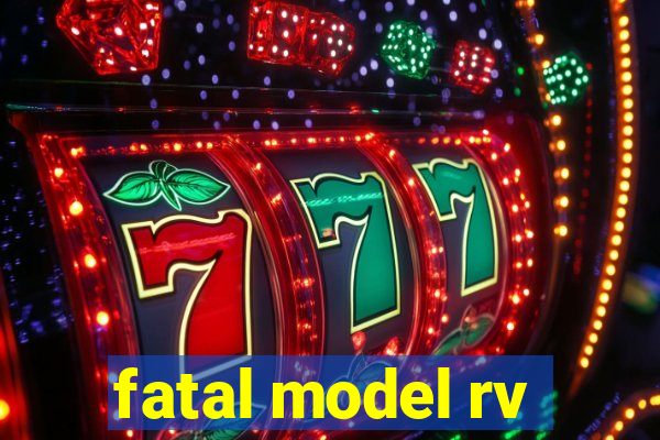 fatal model rv