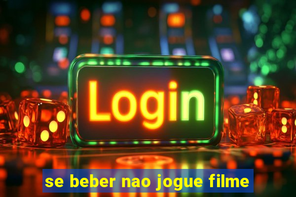 se beber nao jogue filme