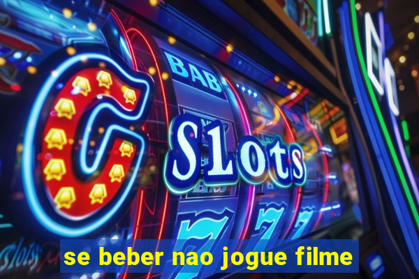 se beber nao jogue filme