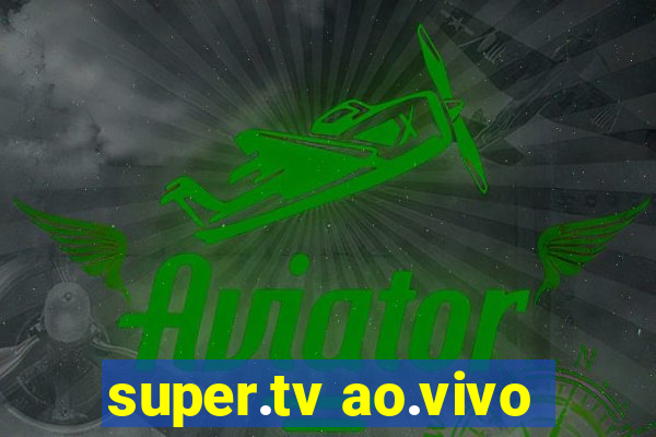 super.tv ao.vivo