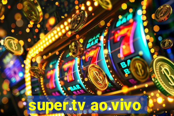 super.tv ao.vivo