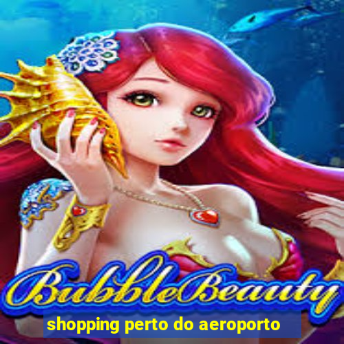 shopping perto do aeroporto