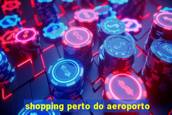 shopping perto do aeroporto