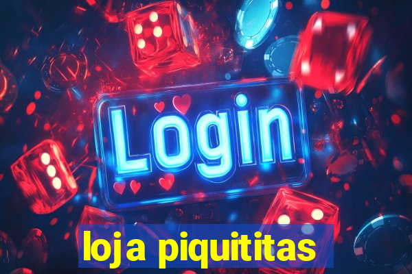 loja piquititas