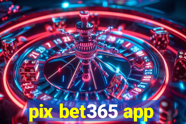 pix bet365 app