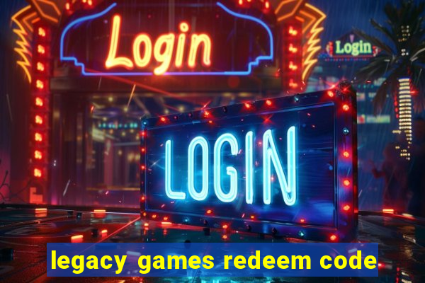 legacy games redeem code