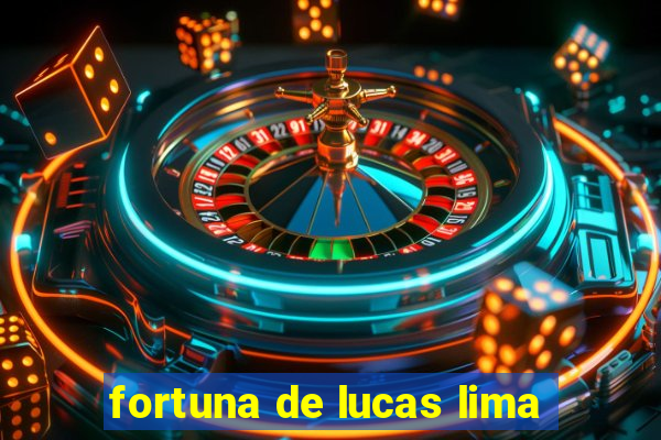 fortuna de lucas lima