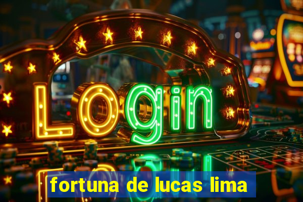 fortuna de lucas lima