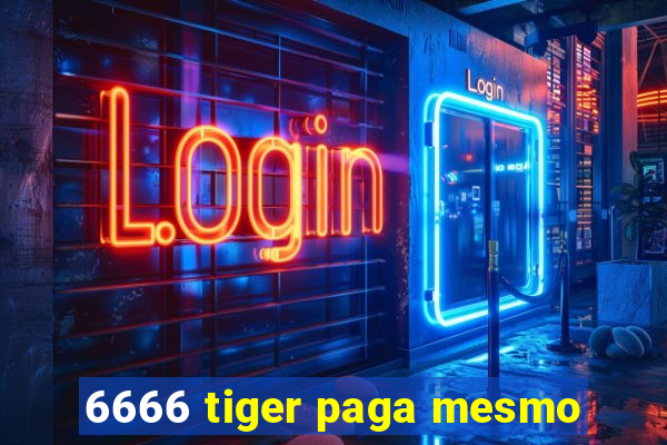 6666 tiger paga mesmo